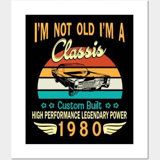 I'm Not Old I'm A Classic Custom Built High Performance Legendary Power Happy Birthday Born In 1980 Posters and Art